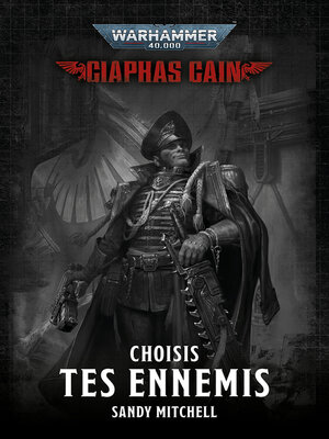 cover image of Ciaphas Cain: Choisis Tes Ennemis